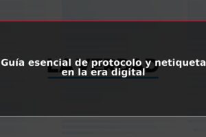 Guía esencial de protocolo y netiqueta en la era digital