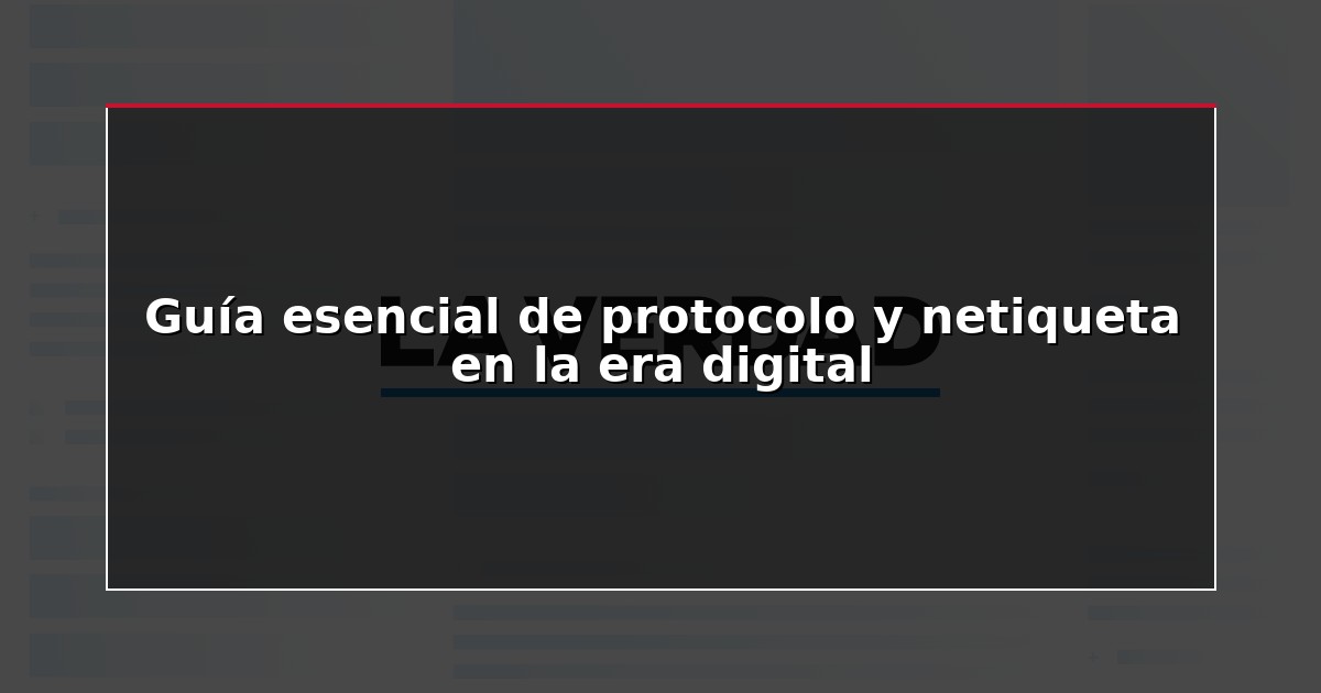 Guía esencial de protocolo y netiqueta en la era digital
