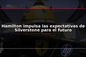 Hamilton impulsa las expectativas de Silverstone para el futuro