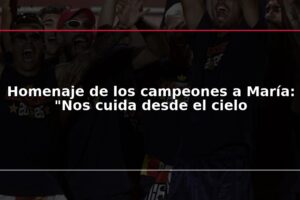Homenaje de los campeones a María: "Nos cuida desde el cielo
