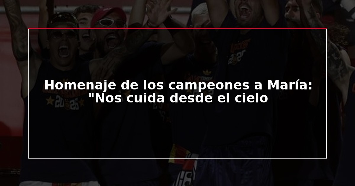 Homenaje de los campeones a María: “Nos cuida desde el cielo
