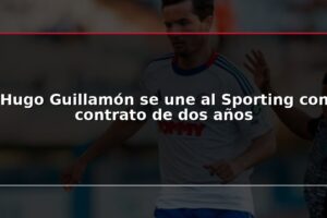 Hugo Guillamón se une al Sporting con contrato de dos años