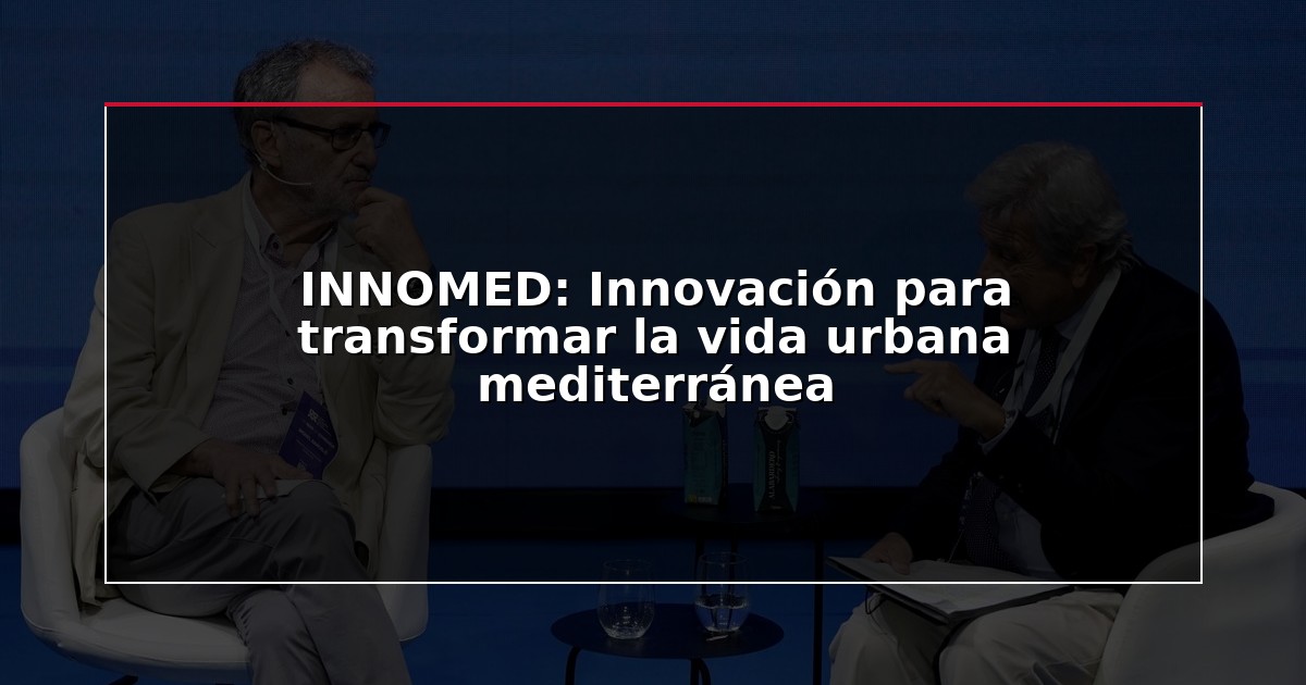 INNOMED: Innovación para transformar la vida urbana mediterránea