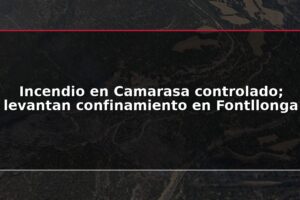 Incendio en Camarasa controlado; levantan confinamiento en Fontllonga