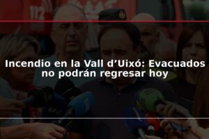 Incendio en la Vall d’Uixó: Evacuados no podrán regresar hoy