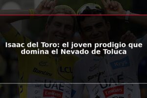 Isaac del Toro: el joven prodigio que domina el Nevado de Toluca