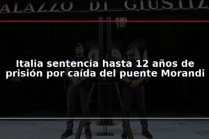 Italia sentencia hasta 12 años de prisión por caída del puente Morandi