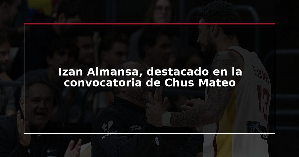 Izan Almansa, destacado en la convocatoria de Chus Mateo