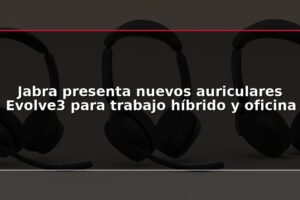 Jabra presenta nuevos auriculares Evolve3 para trabajo híbrido y oficina