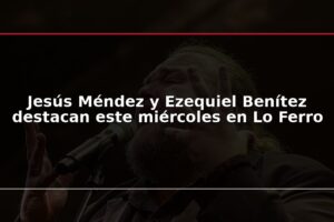 Jesús Méndez y Ezequiel Benítez destacan este miércoles en Lo Ferro
