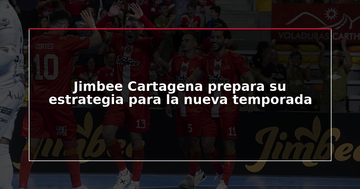 Jimbee Cartagena prepara su estrategia para la nueva temporada
