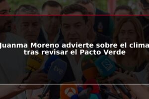Juanma Moreno advierte sobre el clima tras revisar el Pacto Verde