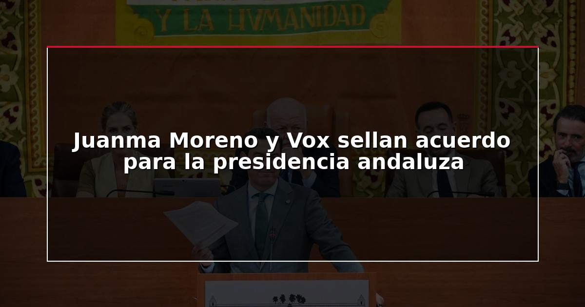 Juanma Moreno y Vox sellan acuerdo para la presidencia andaluza