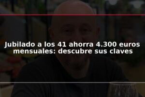 Jubilado a los 41 ahorra 4.300 euros mensuales: descubre sus claves