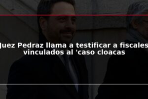 Juez Pedraz llama a testificar a fiscales vinculados al 'caso cloacas