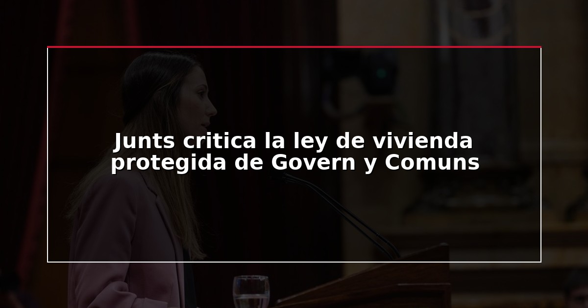 Junts critica la ley de vivienda protegida de Govern y Comuns