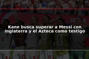 Kane busca superar a Messi con Inglaterra y el Azteca como testigo