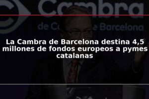 La Cambra de Barcelona destina 4,5 millones de fondos europeos a pymes catalanas