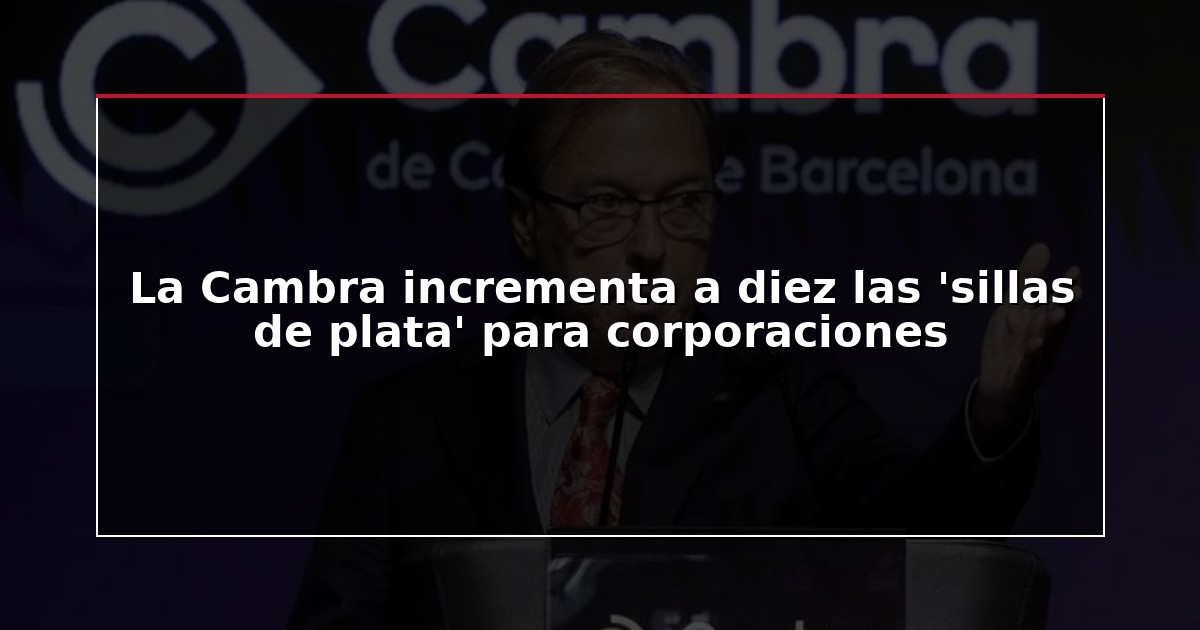 La Cambra incrementa a diez las ‘sillas de plata’ para corporaciones