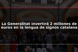 La Generalitat invertirá 2 millones de euros en la lengua de signos catalana