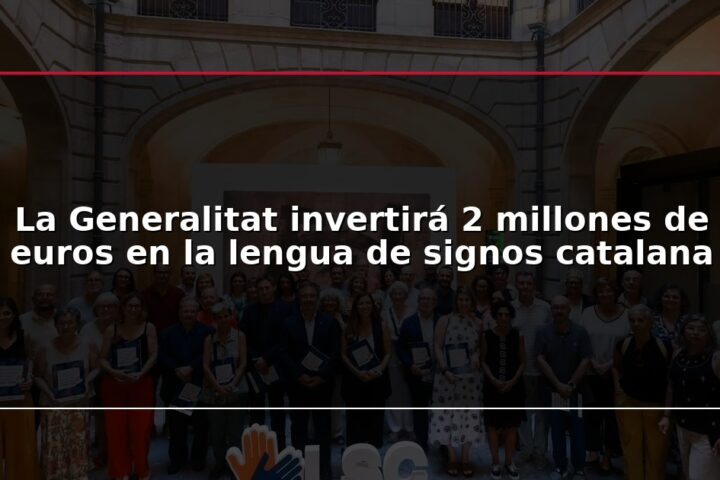 La Generalitat invertirá 2 millones de euros en la lengua de signos catalana