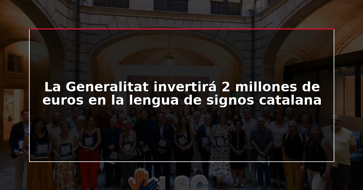 La Generalitat invertirá 2 millones de euros en la lengua de signos catalana