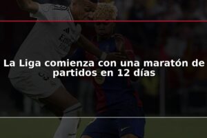 La Liga comienza con una maratón de partidos en 12 días
