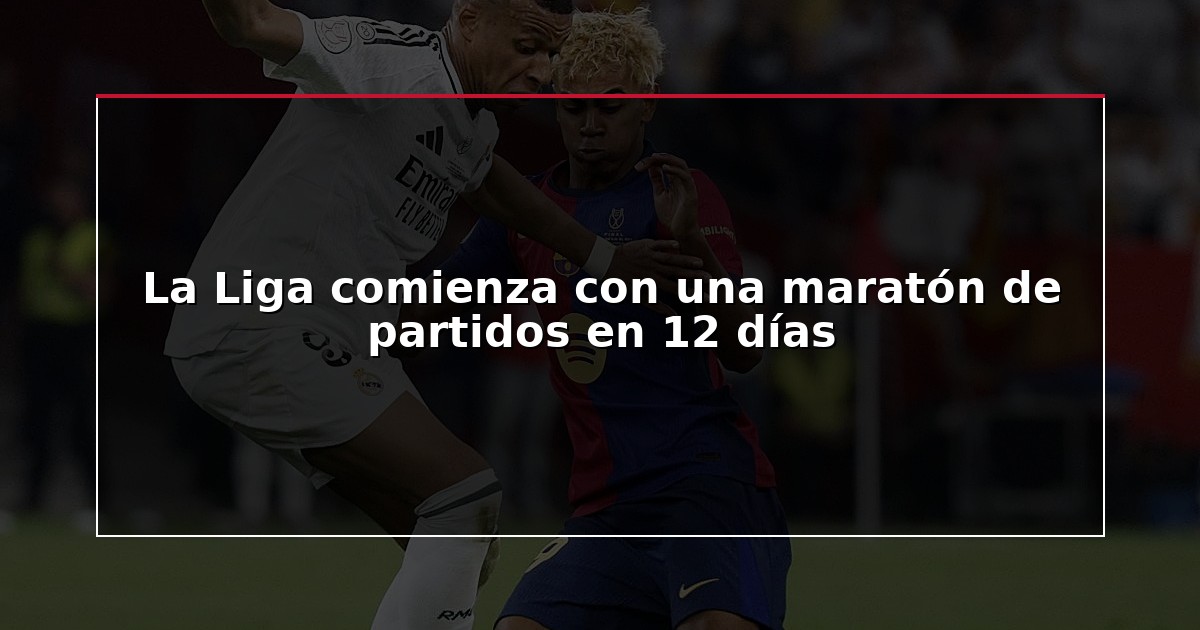 La Liga comienza con una maratón de partidos en 12 días