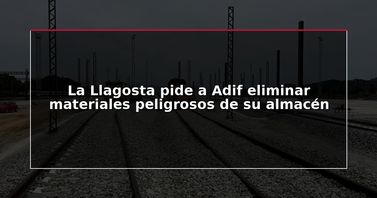 La Llagosta pide a Adif eliminar materiales peligrosos de su almacén