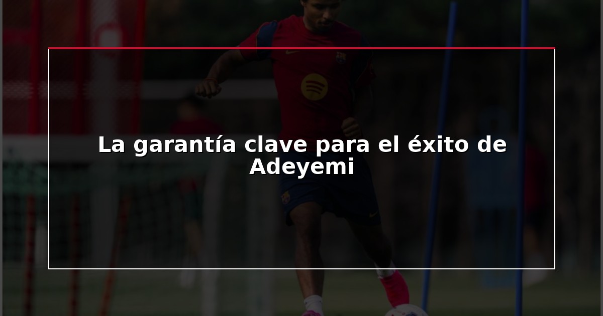 La garantía clave para el éxito de Adeyemi