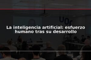 La inteligencia artificial: esfuerzo humano tras su desarrollo