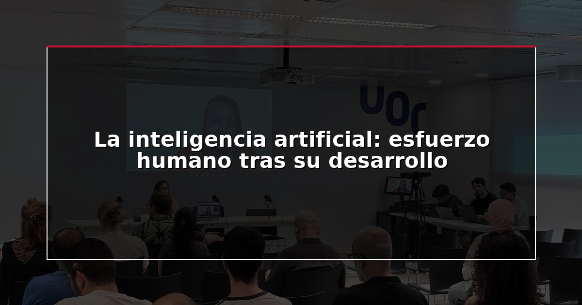 La inteligencia artificial: esfuerzo humano tras su desarrollo