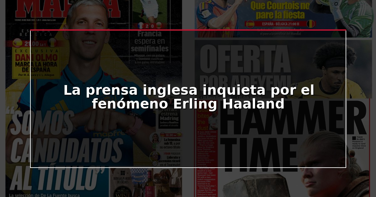 La prensa inglesa inquieta por el fenómeno Erling Haaland