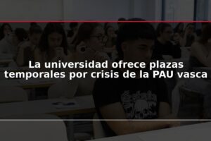 La universidad ofrece plazas temporales por crisis de la PAU vasca