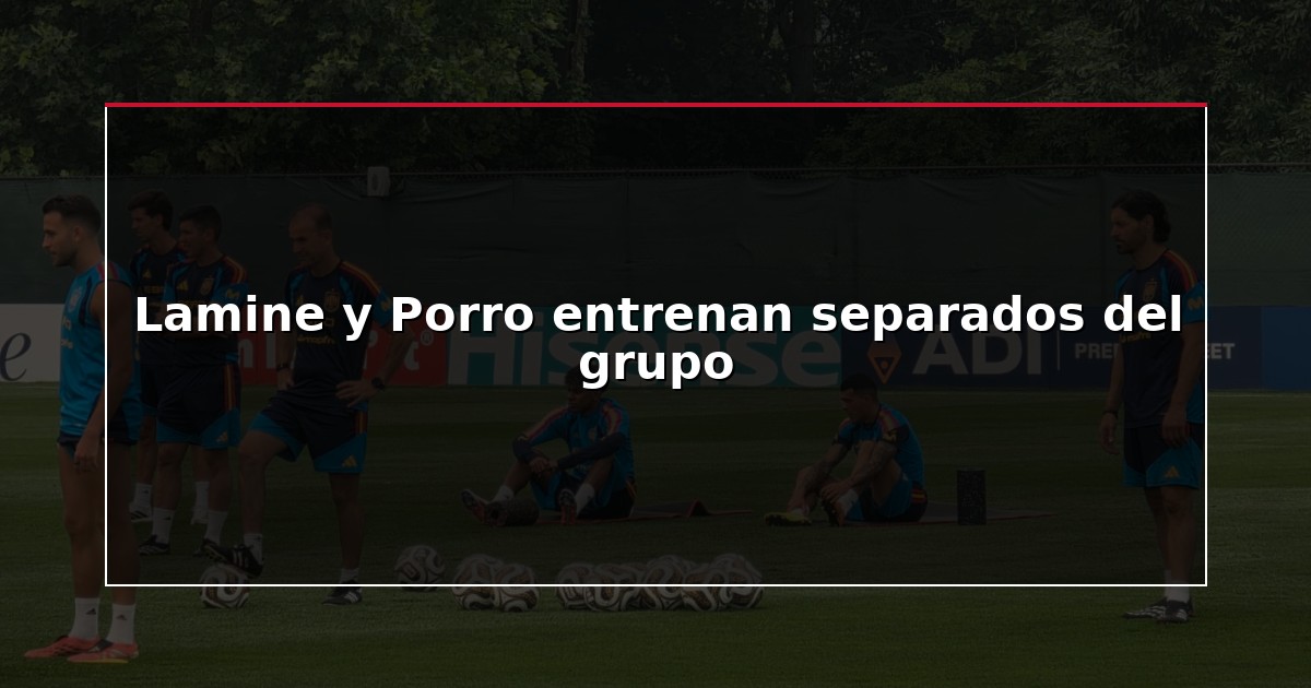 Lamine y Porro entrenan separados del grupo