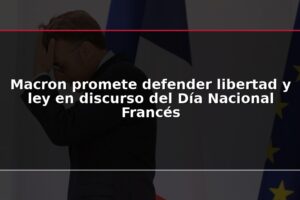 Macron promete defender libertad y ley en discurso del Día Nacional Francés