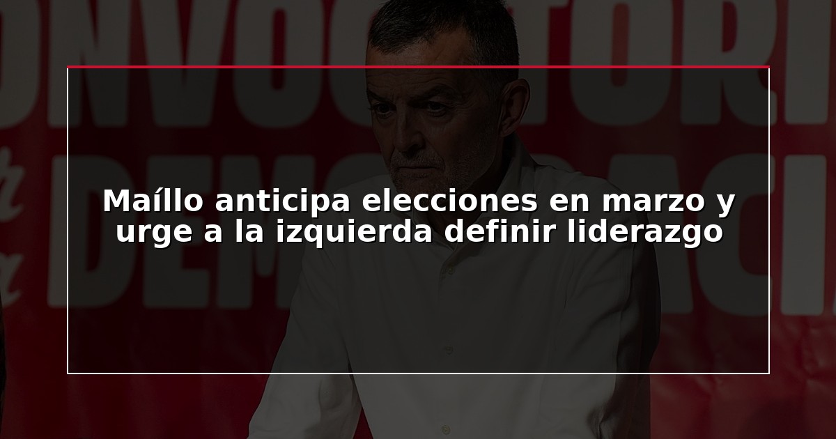 Maíllo anticipa elecciones en marzo y urge a la izquierda definir liderazgo