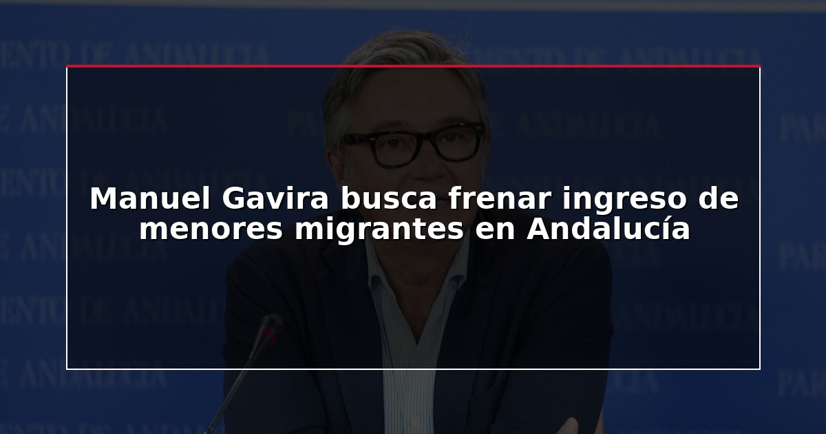 Manuel Gavira busca frenar ingreso de menores migrantes en Andalucía