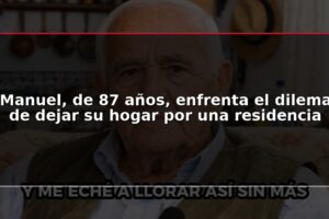 Manuel, de 87 años, enfrenta el dilema de dejar su hogar por una residencia