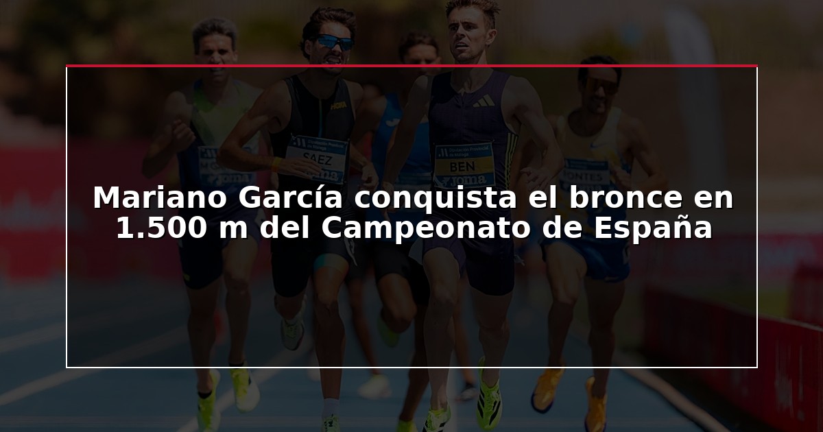 Mariano García conquista el bronce en 1.500 m del Campeonato de España