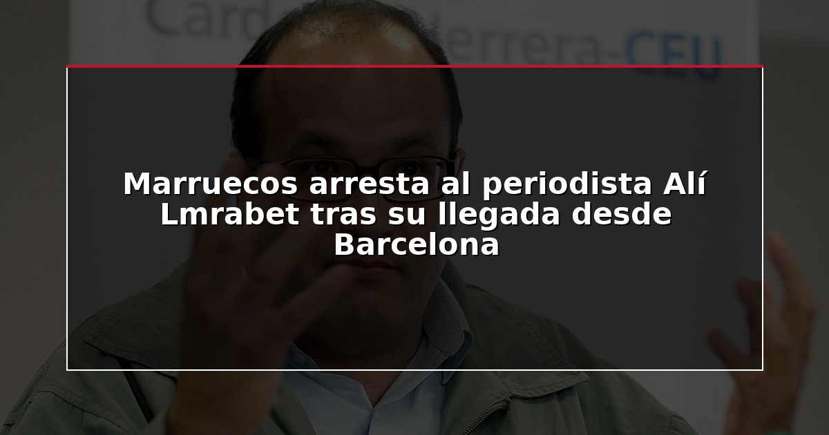 Marruecos arresta al periodista Alí Lmrabet tras su llegada desde Barcelona