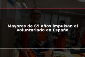 Mayores de 65 años impulsan el voluntariado en España