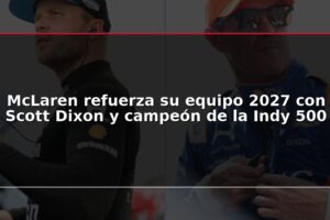 McLaren refuerza su equipo 2027 con Scott Dixon y campeón de la Indy 500