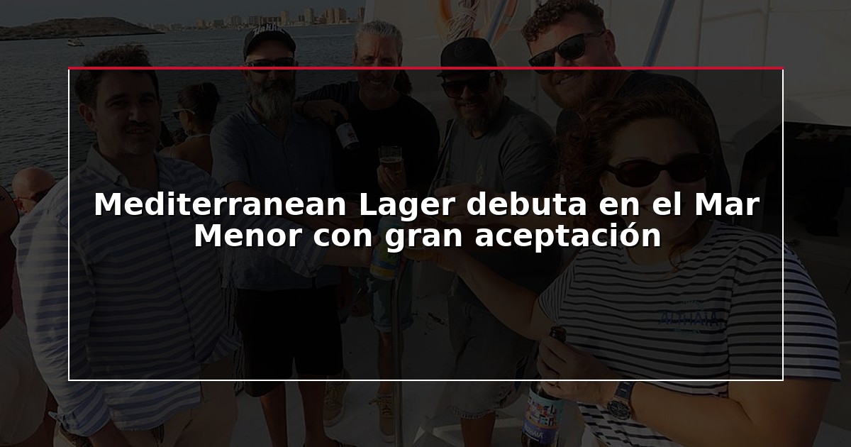 Mediterranean Lager debuta en el Mar Menor con gran aceptación