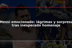 Messi emocionado: lágrimas y sorpresa tras inesperado homenaje
