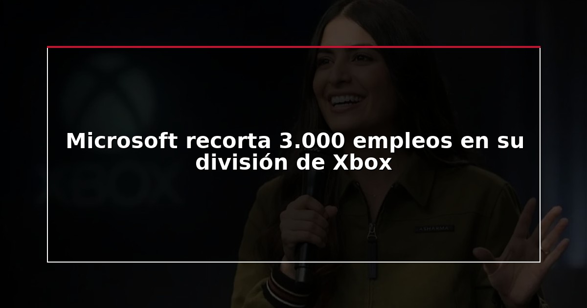Microsoft recorta 3.000 empleos en su división de Xbox