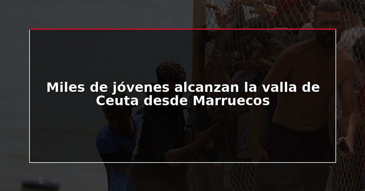 Miles de jóvenes alcanzan la valla de Ceuta desde Marruecos