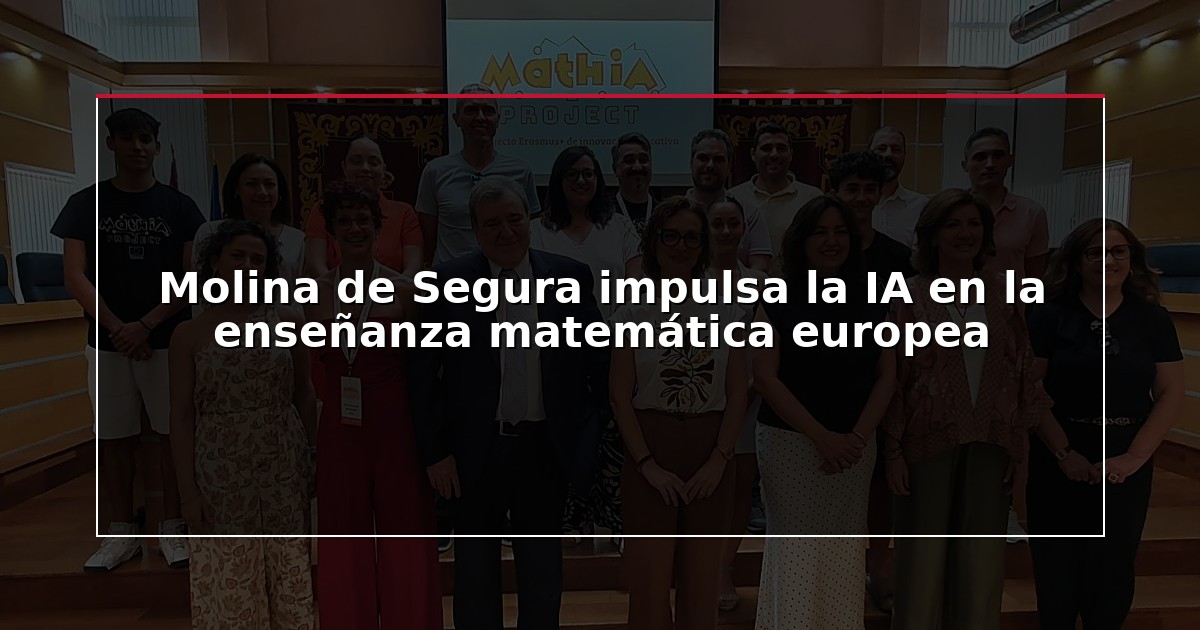 Molina de Segura impulsa la IA en la enseñanza matemática europea