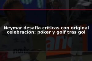 Neymar desafía críticas con original celebración: póker y golf tras gol
