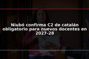 Niubó confirma C2 de catalán obligatorio para nuevos docentes en 2027-28